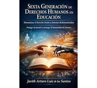 La Sexta Generación de Derechos Humanos en Educación: Humanizar el derecho frente a sistemas deshumanizados