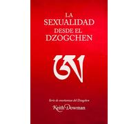 La sexualidad desde el Dzogchen (Dzogchen Now! Serie de enseñanzas en español.)