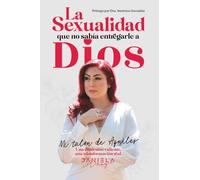 La sexualidad que no sabía entregarle a Dios: Una confesión valiente, una transformación real