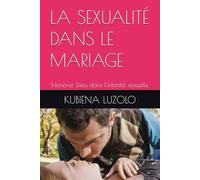 LA SEXUALITÉ DANS LE MARIAGE: Honorer Dieu dans l’intimité sexuelle