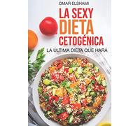 La Sexy Dieta Cetogénica: La Última Dieta que harás