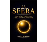 La SFERA: Una nuova prospettiva sulla coerenza della vita: Una nuova teoria della forma