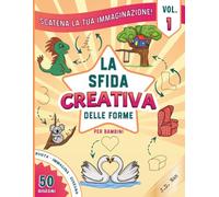 La Sfida Creativa delle Forme per Bambini: Scatena la tua Immaginazione, Libro di attività per bambini e famiglie. Vol. 1: Trasforma semplici forme in ... gli amici (Libri da disegnare e colorare)