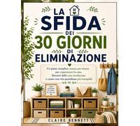 La Sfida dei 30 Giorni di Eliminazione: Un piano semplice stanza per stanza per organizzare la casa, liberarti delle cose inutilizzate e creare una vita quotidiana più tranquilla