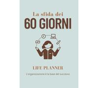 La sfida dei 60 giorni: Life planner, l’organizzazione è la base del successo