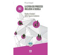 La sfida dei processi inclusivi a scuola. Ruolo e funzioni delle figure di sistema (Pedagogia e didattica speciale: processi e dinamiche inclusive)