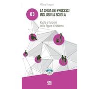 La sfida dei processi inclusivi a scuola. Ruolo e funzioni delle figure di sistema (Pedagogia e didattica speciale: processi e dinamiche inclusive)