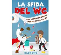 La Sfida del WC: Quiz, Misteri ed Enigmi mentre fai la cacca
