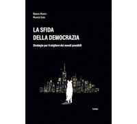La sfida della democrazia: Strategie per il migliore dei mondi possibili (Politica storia e società)