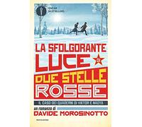 La sfolgorante luce di due stelle rosse. Il caso dei quaderni di Viktor e Nadya (Oscar bestsellers)