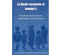La Shoah raccontata ai bambini 2: Piccole storie per comprendere e non dimenticare