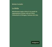 La Sibilla: Melodramma tragico diviso in tre quadri da rappresentare la prima volta nel Teatro Comunitativo di Bologna, l'autunno del 1842.