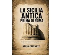 La Sicilia antica prima di Roma: Luoghi sacri, santuari e comunità dell'isola tra Greci, Punici e popoli indigeni