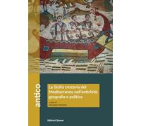 La Sicilia crocevia del Mediterraneo nell'antichità: geografia e politica. Atti del Convegno (Scicli, 13-14 ottobre 2023) (Antico)