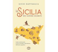 La Sicilia dei sapori segreti. Guida sentimentale al cibo, ai borghi e alla bellezza dell'Isola magnifica (On-Off)