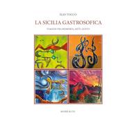 La Sicilia gastrosofica. Viaggio fra memoria, arte, gusto