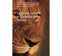 La Sicilia, l'onore e l'essenza delle Donne: Nel paese di Purgatorio, una famiglia mafiosa, un familiare omosessuale e tre generazioni di Donne.