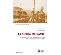 La Sicilia migrante. L’emigrazione dall'area ionico-etnea tra Ottocento e Novecento (Testimonianze e esperienze delle migraz.)
