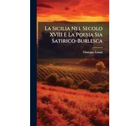La Sicilia Nel Secolo XVIII E La Poesia Sia Satirico-Burlesca