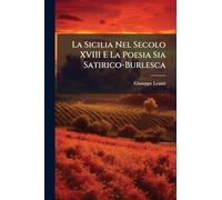 La Sicilia Nel Secolo XVIII E La Poesia Sia Satirico-Burlesca