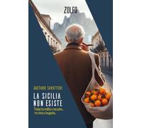 La Sicilia non esiste. L'isola tra realtà e racconto, tra storia e leggenda (Le storie)