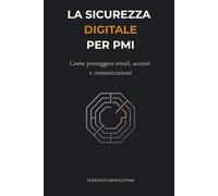 La Sicurezza Digitale per PMI: Come proteggere email, accessi e comunicazioni quando non hai un reparto IT