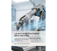 La sicurezza informatica delle macchine: Integrazione tra sicurezza sul lavoro e difesa digitale (Regolamento UE 2023/1230)