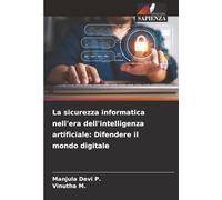 La sicurezza informatica nell'era dell'intelligenza artificiale: Difendere il mondo digitale