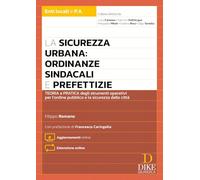 La sicurezza urbana: ordinanze sindacali e prefettizie. Teoria e pratica degli strumenti operativi per l'ordine pubblico e la sicurezza delle città. ... Con Estensione online (Enti locali e P.A.)