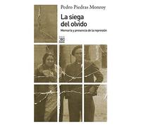 La siega del olvido: Memoria y presencia de la represión (Siglo XXI de España General)