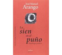 LA SIEN EN EL PUÑO: ANTOLOGÍA POÉTICA: 1 (ANFITRIONES)