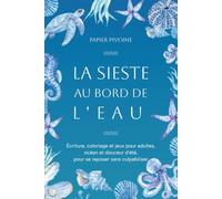 La sieste au bord de l'eau: Écriture, coloriage et jeux pour adultes, océan et douceur d'été, pour se reposer sans culpabiliser | Pour femmes hypersensibles introverties