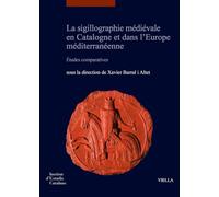 La sigillographie médiévale en Catalogne et dans l'Europe méditerranéenne. Études comparatives-La sigillografia medieval a Catalunya i a l'Europa ... napoletani di storia dell’arte medievale)