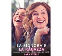 La Signora e la Ragazza: Romanzo Erotico con Scene di Sesso Esplicito: 276
