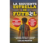 La Siguiente Estrella del Fútbol: El Pequeño Futbolista Que Sueña Con Ser Como Messi y Ronaldo: Libros de Fútbol Para Niños 8-12