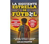 La Siguiente Estrella del Fútbol: El Pequeño Futbolista Que Sueña Con Ser Como Messi y Ronaldo: Libros de Fútbol Para Niños 8-12