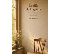 La silla de la grieta: Una novela sobre las grietas que deja el amor y la valentía de seguir viviendo