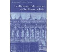 La sillería coral del Convento de San Marcos de León (SIN COLECCION)