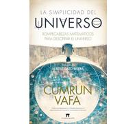 La simplicidad del universo; Rompecabezas matemáticos para descifrar el Universo (Matemáticas)