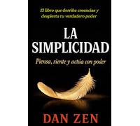 LA SIMPLICIDAD: Piensa, siente y actúa con poder