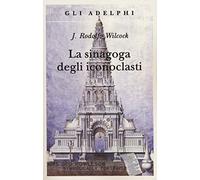 La sinagoga degli iconoclasti (Gli Adelphi)