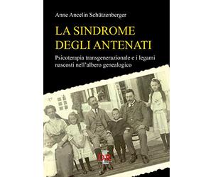 La sindrome degli antenati. Psicoterapia trans-generazionale e i legami nascosti nell'albero genealogico