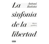 La sinfonía de la libertad: Música y política (Ensayo y Pensamiento)