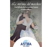 La sinfonia del Marchese. Una melodia che ha incantato l'amore (Dedalo)