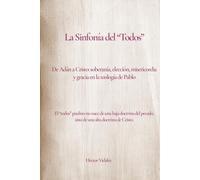 La Sinfonía del “Todos”: De Adán a Cristo: soberanía, elección, misericordia y gracia en la teología de Pablo