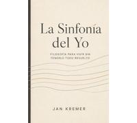 La Sinfonía del Yo: Filosofía para vivir sin tenerlo todo resuelto