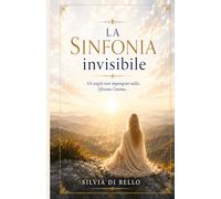 La Sinfonia Invisibile: gli Angeli non impongono nulla. Sfiorano l'anima...