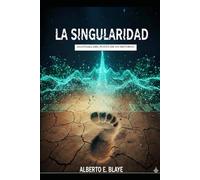 LA SINGULARIDAD: ANATOMIA DEL PUNTO DE NO RETORNO (El Hilo de la Conciencia: De la Cueva al Algoritmo)