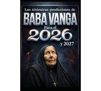 La siniestra predicción de Baba Vanga para 2026 y 2027: Advertencias del futuro o simples coincidencias