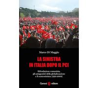 La sinistra in Italia dopo il PCI. Rifondazione comunista, gli antagonisti della globalizzazione e il centrosinistra (1991-2008) (Studi storici Carocci)